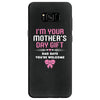 I'm Your Mother's Day Gift Dad Says You're Welcome Baby Girl Samsung Galaxy S8