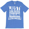 Just One More Traveling I Promise T-Shirt