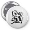 the ocean made me salty Pin-back button