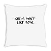 girls dont like boys Throw Pillow