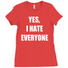 yes i hate everyone Ladies Fitted T-Shirt
