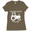 i dont need a tractor to pull hoes funny Ladies Fitted T-Shirt