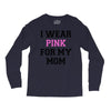 i wear pink for my mom breast cancer Long Sleeve Shirts