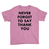 never forget to say thank you Youth Tee
