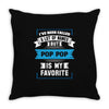 I've Been Called A Lot Of Names But Pop Pop Is My Favorite Throw Pillow