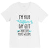 i'm your father's day gift mom says you're welcome V-Neck Tee