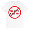 my wife said no T-Shirt