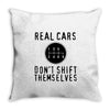 real cars don't shift themselves Throw Pillow