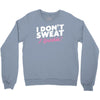 i don't sweat i sparkle Crewneck Sweatshirt