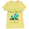 never underestimate an old man with a Ladies Fitted T-Shirt