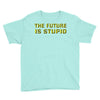 the future is stupid Youth Tee