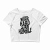 Work Hard, Stay Humble Crop Top