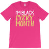 i'm black every month T-Shirt