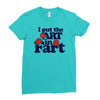 i put the art in fart Ladies Fitted T-Shirt