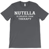 Nutella Is Cheaper Than Therapy T-Shirt