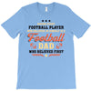 Behind Every Football Player Who Believes in Himself is a Football Dad T-Shirt