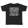 omg becky look at this bumb Toddler T-shirt