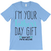 I'm Your Father's Day Gift Mom Says You're Welcome T-Shirt