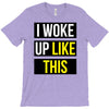 i woke up like this T-Shirt