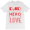 dad a son's first hero a daughters first love 3 T-Shirt