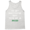 You Can't Make Everyone Happy You're Not an Avacado Tank Top