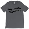 my main queeze T-Shirt