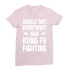 Surely Not Everybody Was Kung Fu Fighting Ladies Fitted T-Shirt