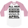 all men are created equal april 3/4 Sleeve Shirt