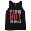 if you're hot i'm single Tank Top