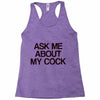 ask me about my cock rooster Racerback Tank