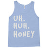 uh huh honey Tank Top