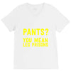 pants you mean leg prisons V-Neck Tee