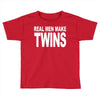 real men make twins (2) Toddler T-shirt