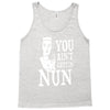 you aint getting nun Tank Top