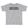 dear santa sent rent Toddler T-shirt