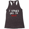 I Would  Like To Rage Racerback Tank