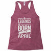 legends are born in april Racerback Tank
