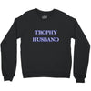 trophy husband Crewneck Sweatshirt