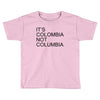 it's colombia not columbia Toddler T-shirt
