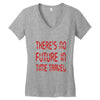 there's no future in time travel Women's V-Neck T-Shirt