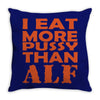i eat more pussy than alf Throw Pillow