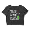 Made With Lots Of Love And a Little Science Crop Top