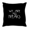 we are all freaks Throw Pillow