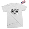 Go Ahead Call The Cops Exclusive T-shirt