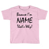 because i'm name that's why! Toddler T-shirt