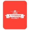 I Kissed A Yorkie And I Liked It Mousepad