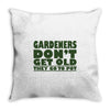 gardeners don&rsquo;t get old, ideal gift or christmas present. Throw Pillow