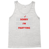 sorry i'm partying Tank Top