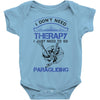 I Don't Need Therapy Just to Go Paragliding Baby Onesie