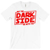 may the dark side be with you T-Shirt